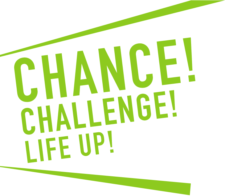 CHANCE!CHALLENGE!LIFE UP!